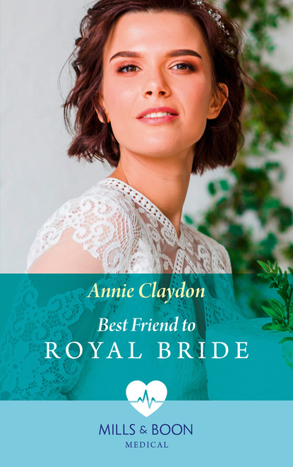 Annie Claydon - Best Friend To Royal Bride