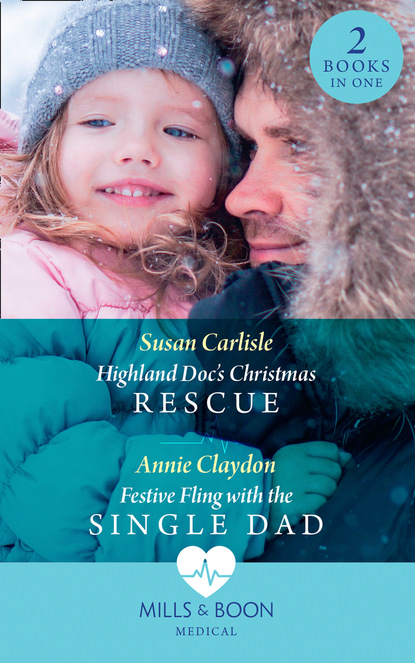 Susan Carlisle - Highland Doc's Christmas Rescue / Festive Fling With The Single Dad