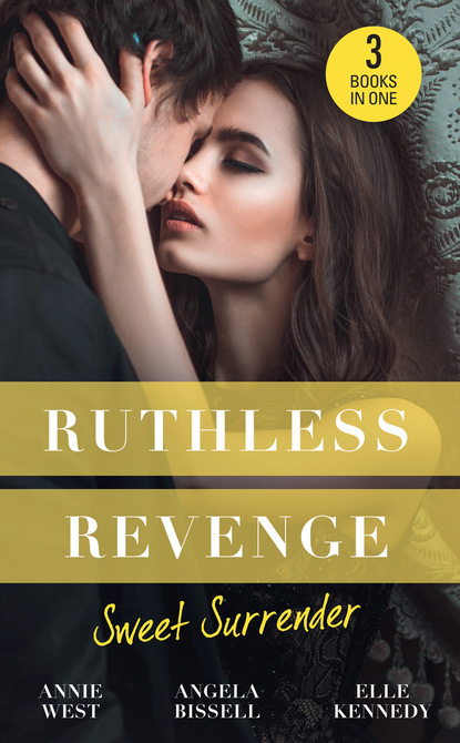 Annie West — Ruthless Revenge: Sweet Surrender