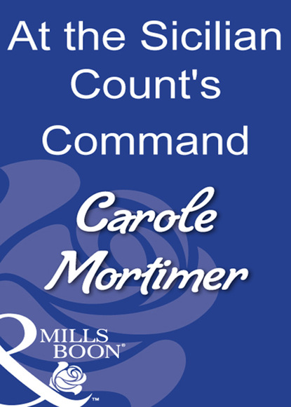 Кэрол Мортимер — At The Sicilian Count's Command