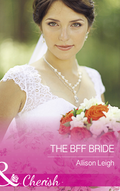 The Bff Bride (Allison Leigh). 