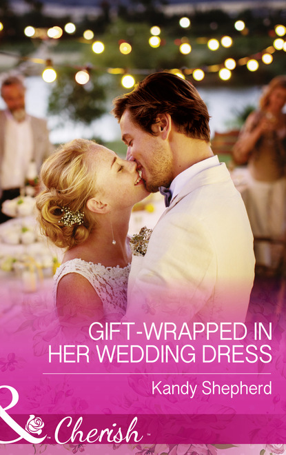 Kandy  Shepherd - Gift-Wrapped In Her Wedding Dress