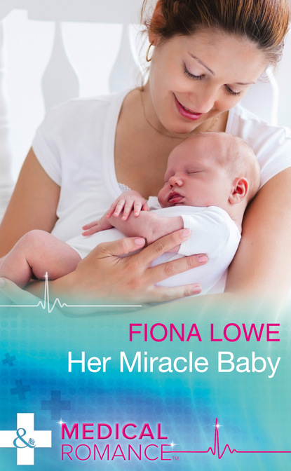 Fiona Lowe - Her Miracle Baby