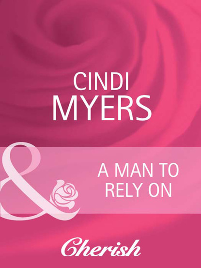 Cindi Myers - A Man to Rely On