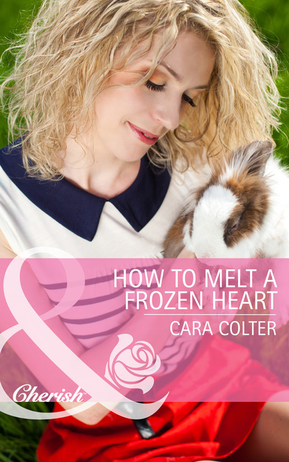 Cara Colter - How to Melt a Frozen Heart