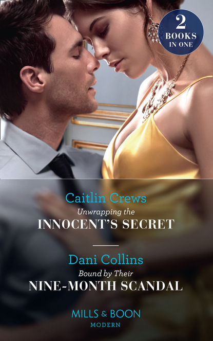 Dani Collins - Unwrapping The Innocent's Secret / Bound By Their Nine-Month Scandal