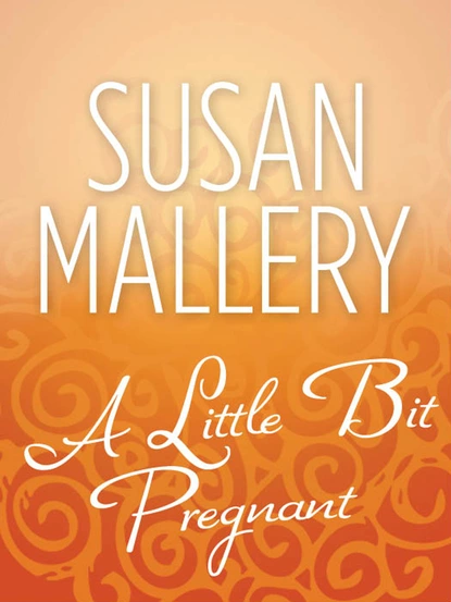 Обложка книги A Little Bit Pregnant, Susan Mallery