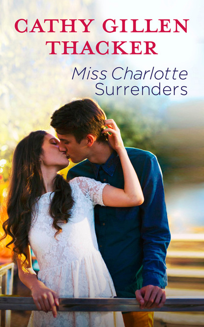 Cathy Gillen Thacker - Miss Charlotte Surrenders