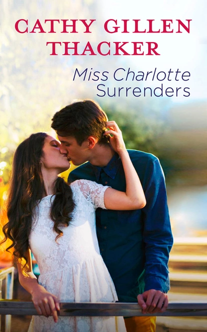 Обложка книги Miss Charlotte Surrenders, Cathy Gillen Thacker