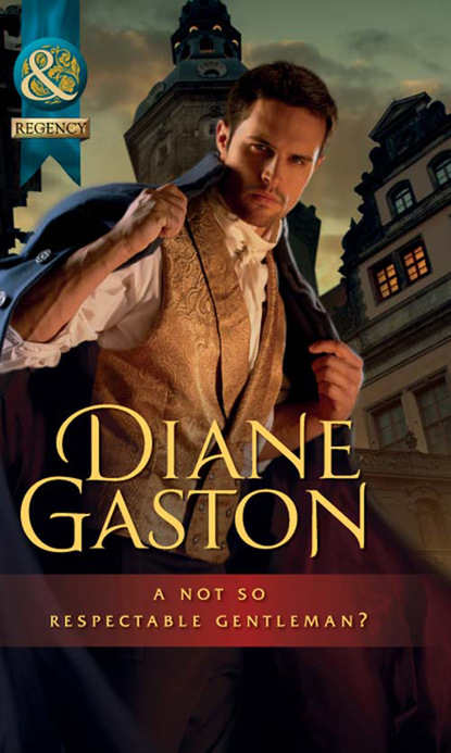Diane Gaston - A Not So Respectable Gentleman?