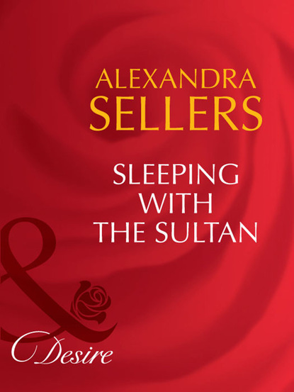 Alexandra Sellers - Sleeping with the Sultan