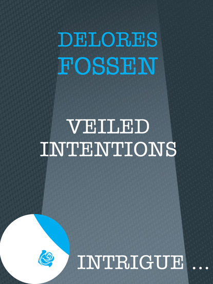 Delores Fossen - Veiled Intentions
