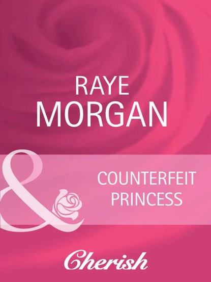 Обложка книги Counterfeit Princess, Raye Morgan