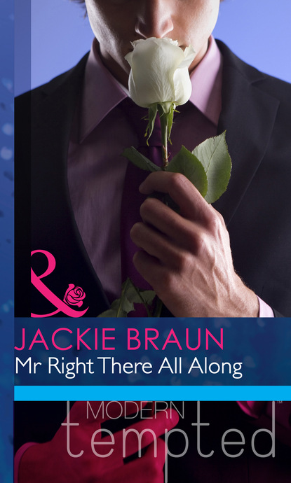 Jackie Braun - Mr Right There All Along