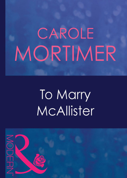 Кэрол Мортимер — To Marry Mcallister