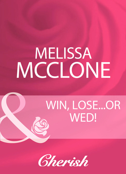 Win, Lose...Or Wed! (Melissa Mcclone). 