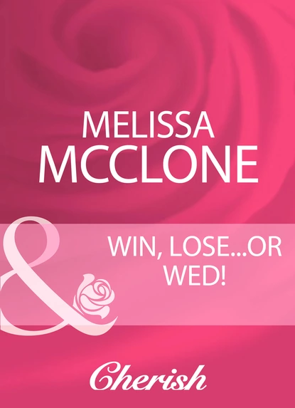 Обложка книги Win, Lose...Or Wed!, Melissa Mcclone