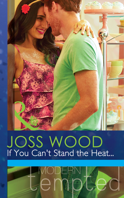Joss Wood - If You Can't Stand the Heat...