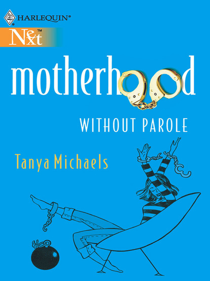 Tanya Michaels - Motherhood Without Parole