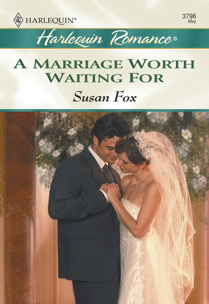 Susan Fox P. - A Marriage Worth Waiting For