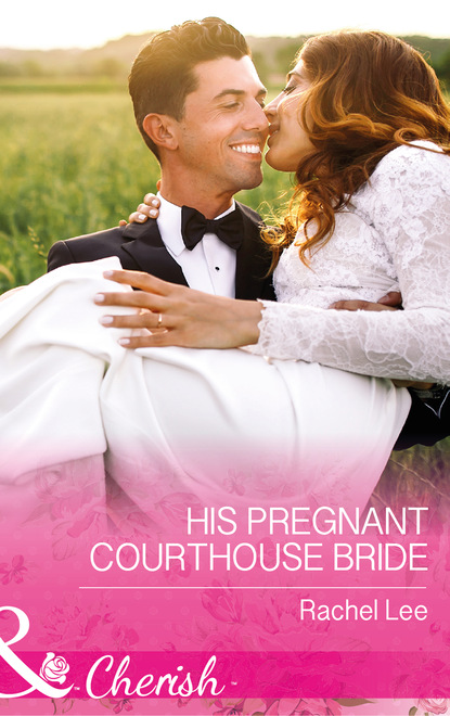 Rachel  Lee - His Pregnant Courthouse Bride