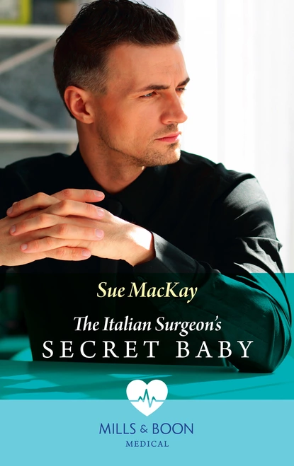 Обложка книги The Italian Surgeon's Secret Baby, Sue MacKay