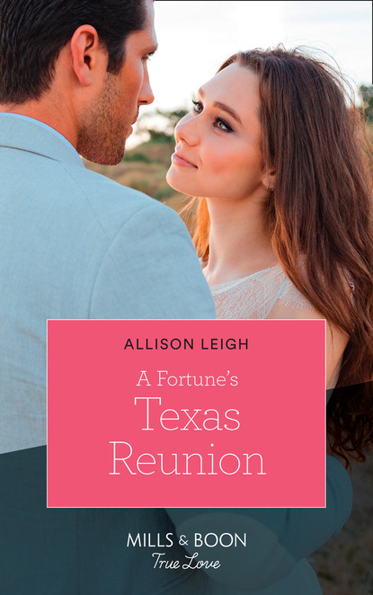 Allison Leigh - A Fortune's Texas Reunion