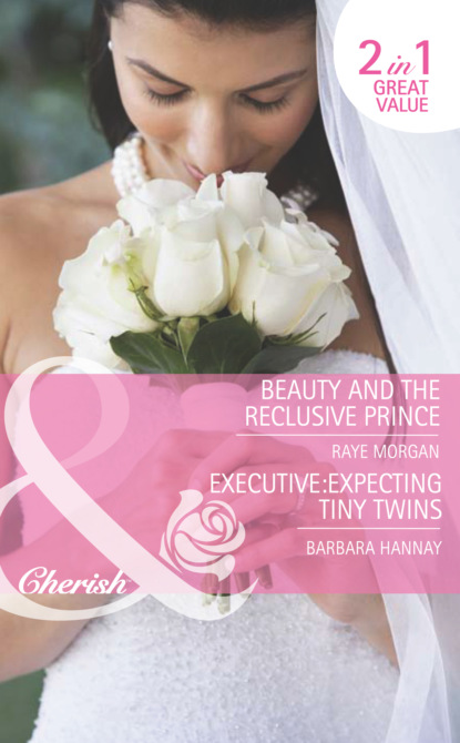 Barbara Hannay - Beauty and the Reclusive Prince / Executive: Expecting Tiny Twins
