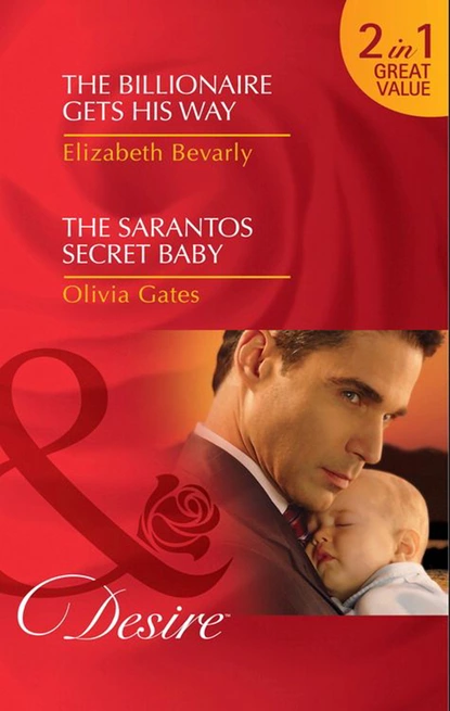 Обложка книги The Billionaire Gets His Way / The Sarantos Secret Baby, Оливия Гейтс