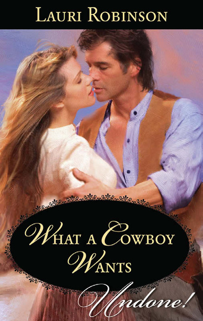 Lauri Robinson - What A Cowboy Wants