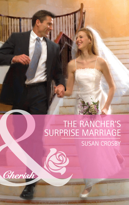 Susan Crosby - The Rancher's Surprise Marriage