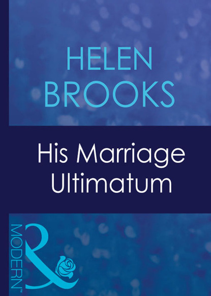 Helen Brooks - His Marriage Ultimatum