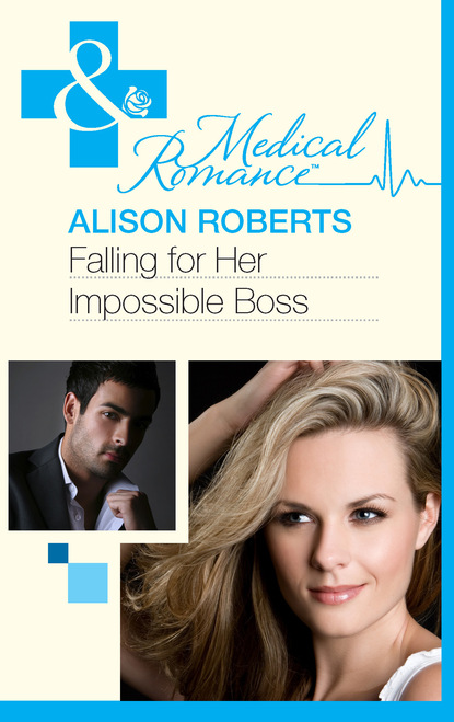 Alison Roberts - Falling for Her Impossible Boss