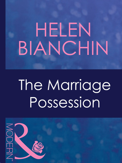 Helen Bianchin - The Marriage Possession