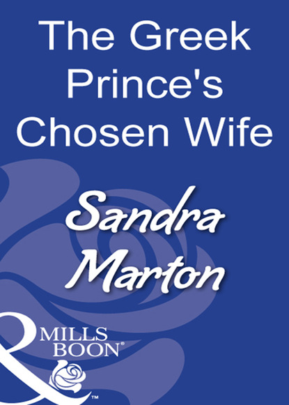 Sandra Marton - The Greek Prince's Chosen Wife