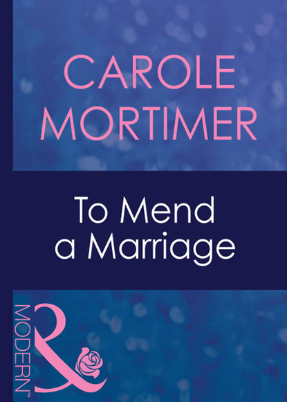 Кэрол Мортимер - To Mend A Marriage