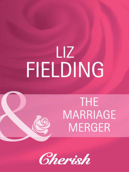 Liz Fielding - The Marriage Merger