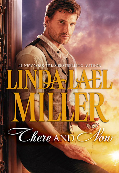Linda Lael Miller - There and Now