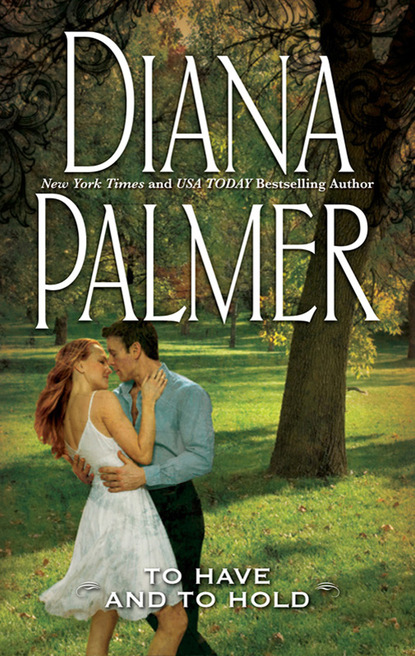 Diana Palmer - To Have And To Hold