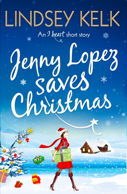 Lindsey  Kelk - Jenny Lopez Saves Christmas: An I Heart Short Story