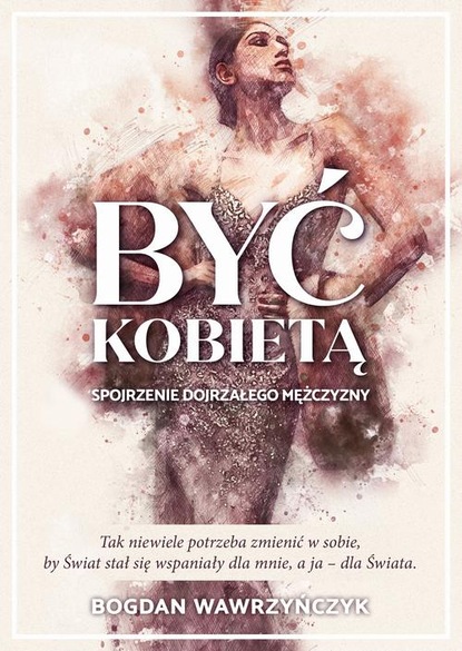 Bogdan Wawrzyńczyk — Być kobietą