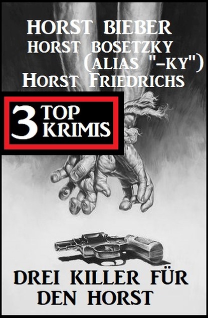 

Drei Killer für den Horst: 3 Top Krimis