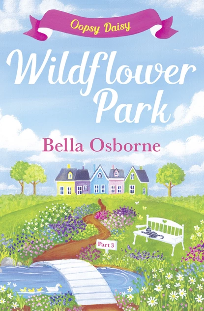 Обложка книги Wildflower Park – Part Three, Bella Osborne