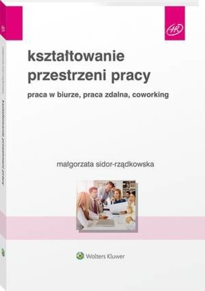 Kształtowanie przestrzeni pracy. Praca w biurze, praca zdalna, coworking