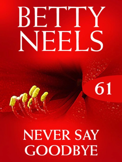 Betty Neels - Never Say Goodbye