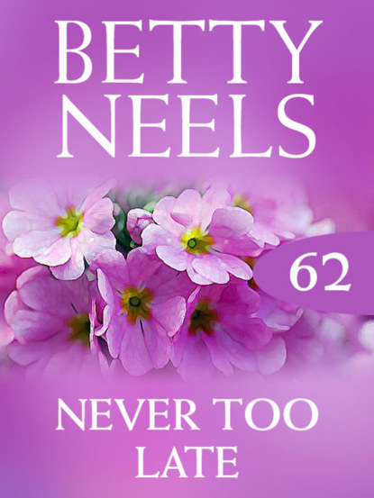 Betty Neels - Never too Late