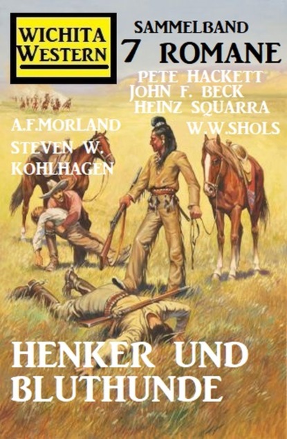 

Henker und Bluthunde: Wichita Western Sammelband 7 Romane