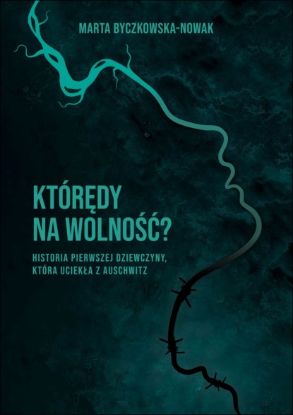 Marta Byczkowska-Nowak - Którędy na wolność ?