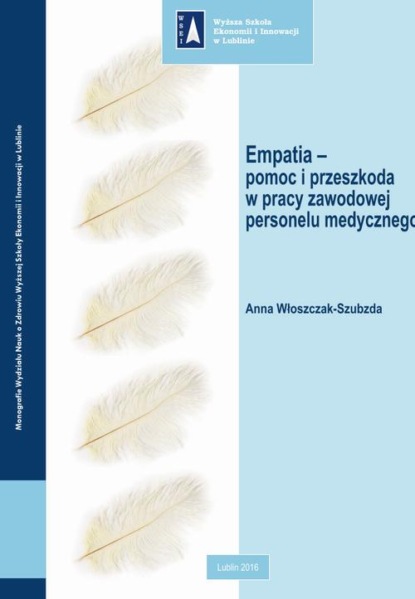 Anna Włoszczak-Szubzda - Empatia – pomoc i przeszkoda w pracy zawodowej personelu medycznego