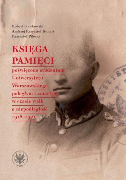 Robert Gawkowski - Księga Pamięci poświęcona studentom Uniwersytetu Warszawskiego poległym i zmarłym w czasie walk o niepodległość 1918-1921